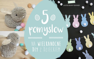 5 pomysłów na wielkanocne DIY z dzieckiem