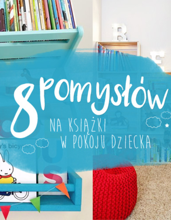 Książki w pokoju dziecka – 8 pomysłów na przechowywanie książek