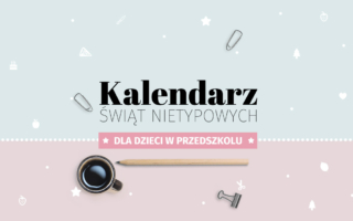 Kalendarz Świąt nietypowych dla dzieci w przedszkolu