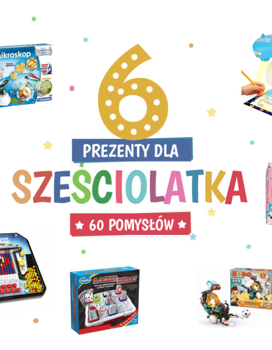 Prezenty dla sześciolatka – 60 fajne pomysły na prezenty