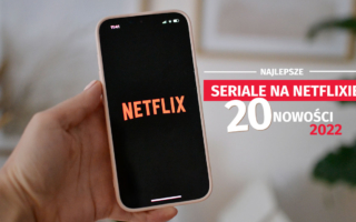 Seriale na Netflixie – 20 najlepszych nowości 2022