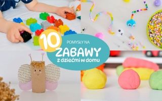 Pomysły na zabawę z dzieckiem w domu – TOP10